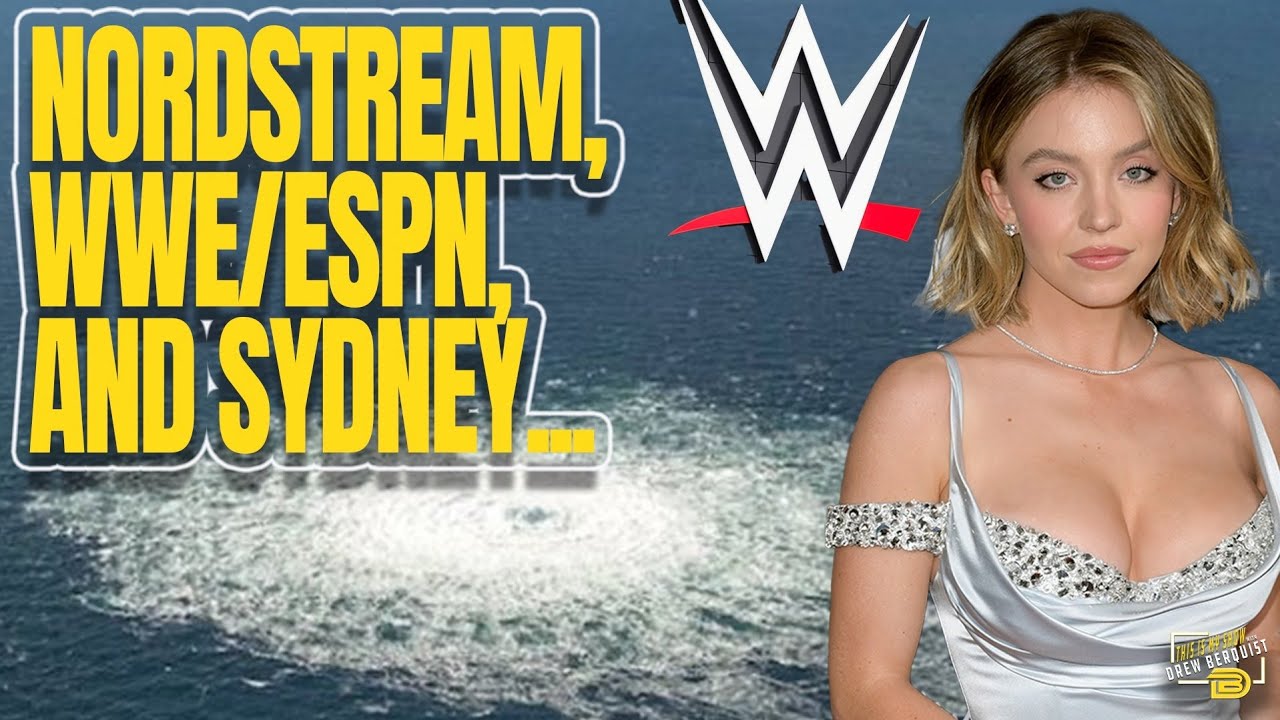 The Nordstream Pipeline, Major Announcement From WWE and ESPN, and Sydney Sweeney’s Assets